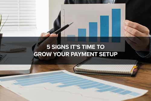 5 signs time to grow payments setup