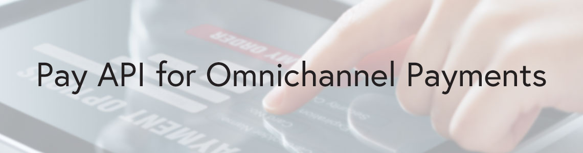 Pay API for Omnichannel Payments